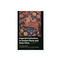 Bloomsbury Publishing PLC Imperial Institutions in Ancient Rome and Early China (häftad, eng)