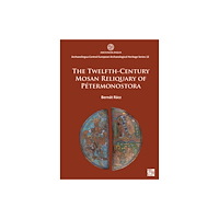 Archaeopress The Twelfth-Century Mosan Reliquary of Petermonostora (häftad, eng)