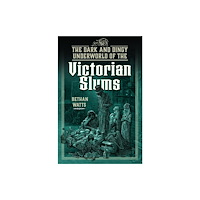 Pen & Sword Books Ltd The Dark and Dingy Underworld of the Victorian Slums (inbunden, eng)