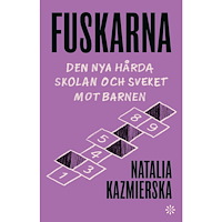 Natalia Kazmierska Fuskarna : den nya hårda skolan och sveket mot barnen (inbunden)