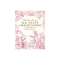 The Mercier Press The Love Story Of W.B. Yeats & Maud Gonne (inbunden, eng)