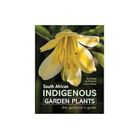 Penguin Random House South Africa South African Indigenous Garden Plants – The gardener’s guide (inbunden, eng)