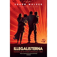 Shaun Walker Illegalisterna : hundra år av ryskt spionage i väst (bok, danskt band)