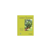 Kevin West The Cook's Garden: A Gardener's Guide to Selecting, Growing, and Savoring the Tastiest Vegetables of Each Season: A Cook...