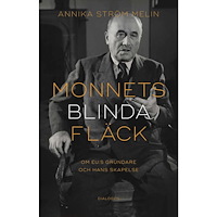 Annika Ström Melin Monnets blinda fläck : om EU:s grundare och hans skapelse (bok, danskt band)