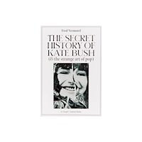 Antenne Books Limited The Secret History Of Kate Bush (And The Strange Art Of Pop) (häftad, eng)