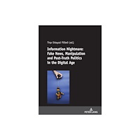 Peter lang ag Information Nightmare: Fake News, Manipulation and Post-Truth Politics in the Digital Age (häftad, eng)