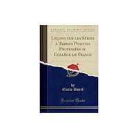 Forgotten Books Lecons sur les Series a Termes Positifs Professees au College de France (Classic Reprint) (häftad, fre)