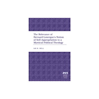 Peter Lang Publishing Inc The Relevance of Bernard Lonergan’s Notion of Self-Appropriation to a Mystical-Political Theology (inbunden, eng)