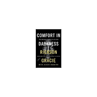 Rickson Gracie Comfort in Darkness: The Invisible Power of Jiu Jitsu (inbunden, eng)
