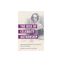 Columbia university press The Rise of Celebrity Authorship (häftad, eng)