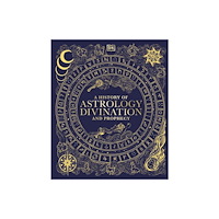 Dorling Kindersley Ltd A History of Astrology, Divination and Prophecy (inbunden, eng)