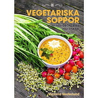 Victoria Vesterlund Vegetariska soppor : Wow! Mer grönsaker helt enkelt (inbunden)