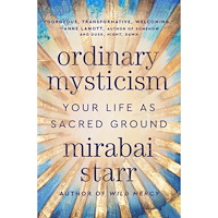 Mirabai Starr Ordinary Mysticism: Your Life as Sacred Ground (inbunden, eng)