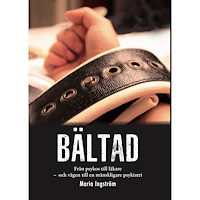 Maria Ingström Bältad : från psykos till läkare - och vägen till en mänskligare psykiatri (bok, danskt band)