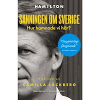 Carl Hamilton Sanningen om Sverige : hur hamnade vi här? (häftad)