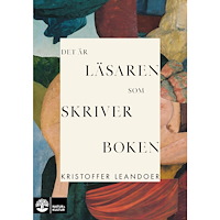 Kristoffer Leandoer Det är läsaren som skriver boken (inbunden)