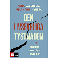 Anna Lagerblad Den livsfarliga tystnaden : och männen som vågar bryta den (inbunden)