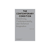 Sternberg Press Contemporary Condition - Anachrony, Contemporaneity And Historical Imagination (häftad, eng)