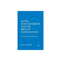 Palgrave macmillan Myths, State Expansion, and the Birth of Globalization (häftad, eng)