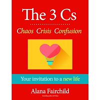 Alana (alana Fairchild) Fairchild 3 cs: chaos, crisis, confusion - your invitation to a new life (häftad, eng)