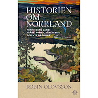 Robin Olovsson Historien om Norrland. Del 2, Framtidens land (inbunden)