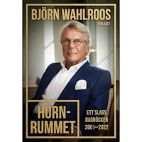 Björn Wahlroos Hörnrummet : ett slags dagböcker 2001-2022 (inbunden)