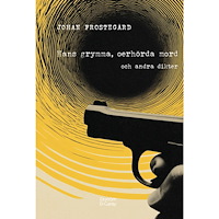Johan Frostegård Hans grymma, oerhörda mord och andra dikter (inbunden)