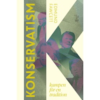 Edmund Fawcett Konservatism: kampen för en tradition (inbunden)
