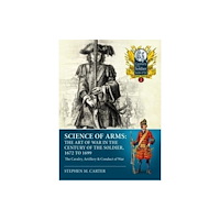 Helion & Company Science of Arms: The Art of War in the Century of the Soldier 1672 - 1699 (häftad, eng)