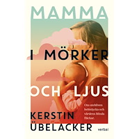 Kerstin Übelacker Mamma i mörker ljus : om utebliven bebislycka och vårdens blinda fläckar (inbunden)