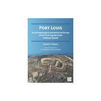 Archaeopress Port Louis: An Archaeological and Historical Survey of the First Capital of the Falkland Islands (häftad, eng)