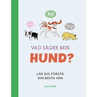 Lili Chin Vad säger min hund? : lär dig förstå din bästa vän (inbunden)