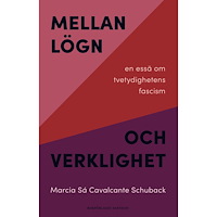 Marcia Sá Cavalcante Schuback Mellan lögn och verklighet :  en essä om tvetydighetens fascism (bok, danskt band)