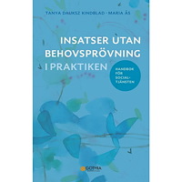 Tanya Dauksz Kindblad Insatser utan behovsprövning i praktiken : handbok för socialtjänsten (häftad)