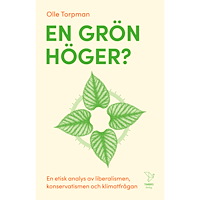 Olle Torpman En grön höger? : en etisk analys av liberalismen, konservatismen och klimatfrågan (bok, danskt band)