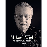 Mikael Wiehe Vid högtidliga tillfällen : sånger för dop, vigslar, födelsedagar, begravningar och andra högtidliga tillfällen (bok, fl...