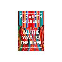 Elizabeth Gilbert All the Way to the River (häftad, eng)
