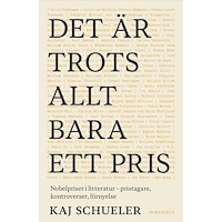 Kaj Schueler Det är trots allt bara ett pris : Nobelpriset i litteratur - pristagare, kontroverser, förnyelse (inbunden)