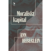 Ann Heberlein Moraliskt kapital (inbunden)