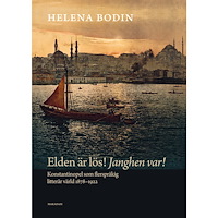 Helena Bodin Elden är lös! Janghen var! : Konstantinopel som flerspråkig litterär värld 1878–1922 (bok, danskt band)