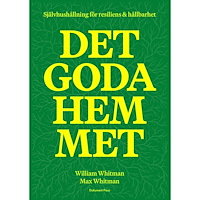 William Whitman Det goda hemmet: Självhushållning för resiliens & hållbarhet (inbunden)