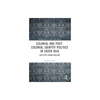 Taylor & francis ltd Colonial and Post-Colonial Identity Politics in South Asia (häftad, eng)