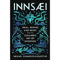 Hrund Gunnsteinsdottir InnSaei: Heal, Revive and Reset with the Icelandic Art of Intuition (inbunden, eng)