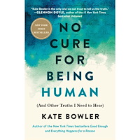 Kate Bowler No Cure for Being Human: (And Other Truths I Need to Hear) (häftad, eng)