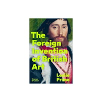 Thames & Hudson Ltd The Foreign Invention of British Art (inbunden, eng)