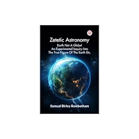 Double 9 Books LLP Zetetic Astronomy Earth Not a Globe! an Experimental Inquiry into the True Figure of the Earth Etc. (häftad, eng)