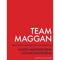 Catarina Midby Team Maggan : H&M:s första designchef och teamet om modet, människorna och möjligheterna (bok, kartonnage)