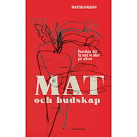 Martin Ragnar Mat och budskap : konsten att ta vad vi äter på allvar (inbunden)