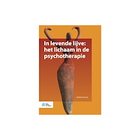 Bohn Stafleu van Loghum In Levende Lijve: Het Lichaam in de Psychotherapie (häftad, dut)